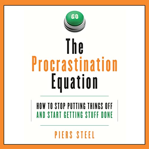 The Procrastination Equation By Piers Steel