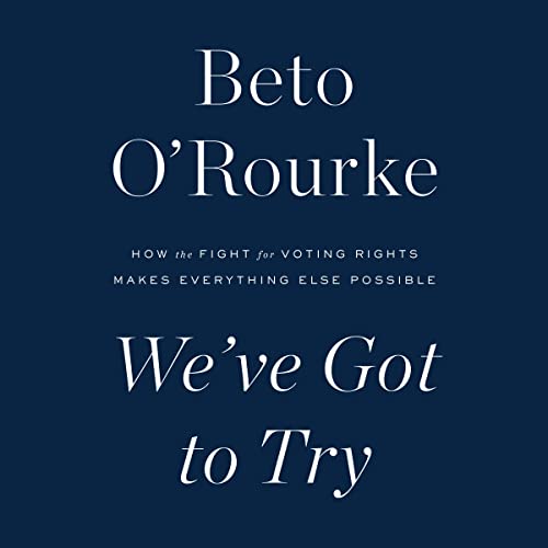 We've Got to Try By Beto O'Rourke We've Got to Try By Beto O'Rourke