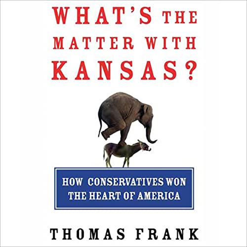 What's the Matter with Kansas? By Thomas Frank