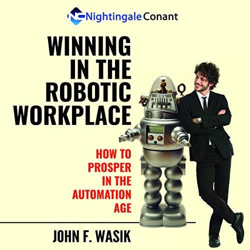 Winning in the Robotic By John F. Wasik Winning in the Robotic By John F. Wasik