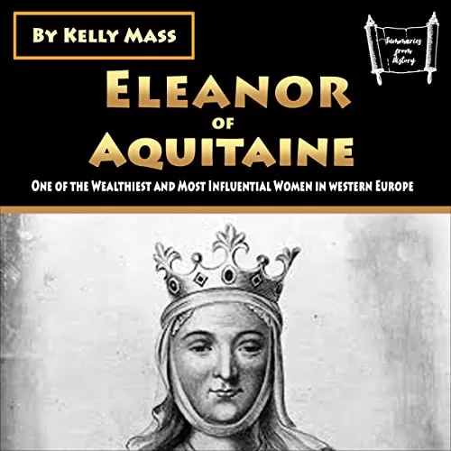 Eleanor of Aquitaine One of the Wealthiest and Most Influential Women in Western Europe By Kelly Mass