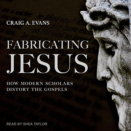 Fabricating Jesus By Craig A. Evans