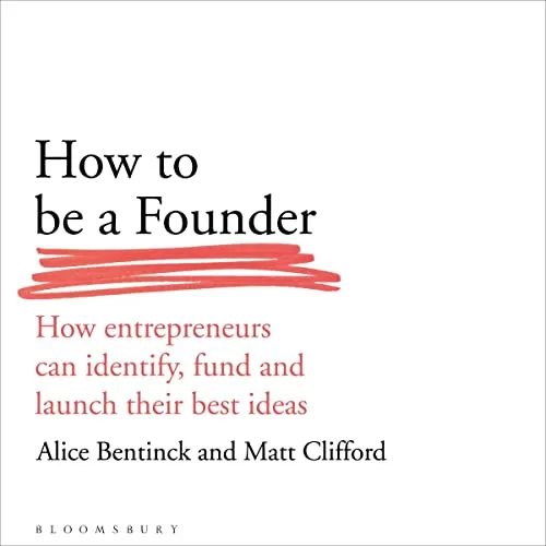 How to Be a Founder By Alice Bentinck, Matt Clifford