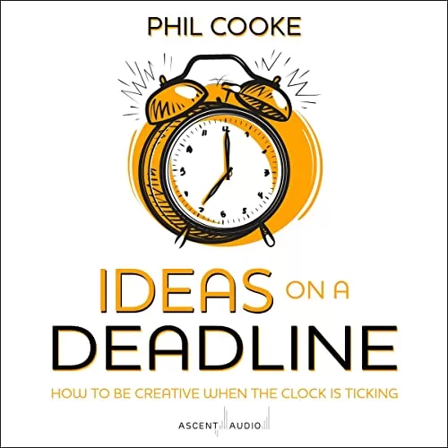Ideas on a Deadline By Phil Cooke