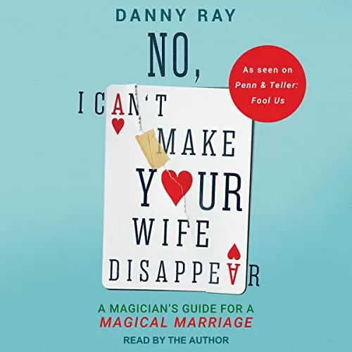 No, I Can't Make Your Wife Disappear By Danny Ray