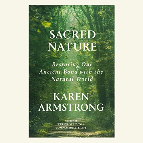 Sacred Nature By Karen Armstrong Sacred Nature By Karen Armstrong