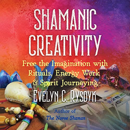 Shamanic Creativity By Evelyn C. Rysdyk Shamanic Creativity By Evelyn C. Rysdyk