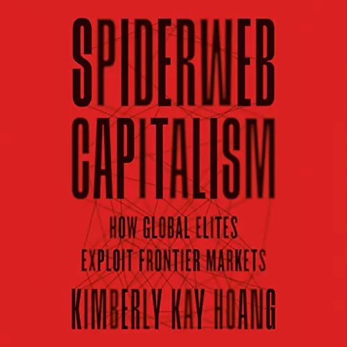 Spiderweb Capitalism By Kimberly Kay Hoang Spiderweb Capitalism By Kimberly Kay Hoang