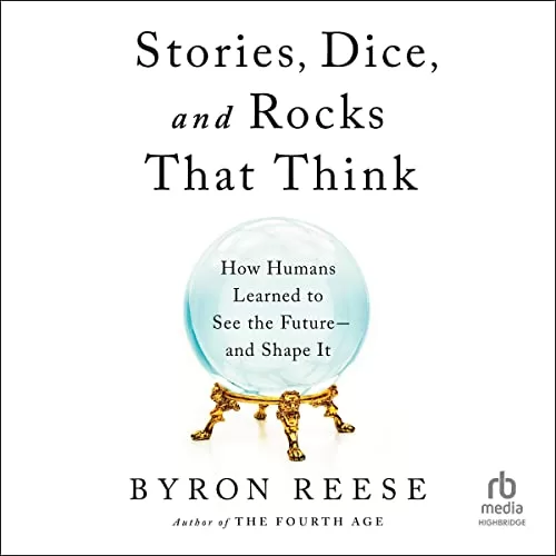 Stories, Dice, and Rocks That Think By Byron Reese