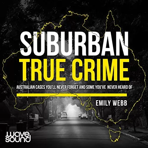 Suburban True Crime By Emily Webb Suburban True Crime By Emily Webb