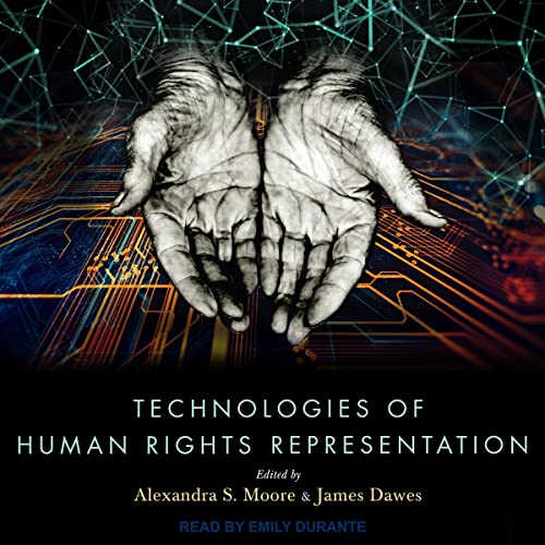 Technologies of Human Rights Representation By Alexandra S. Moore