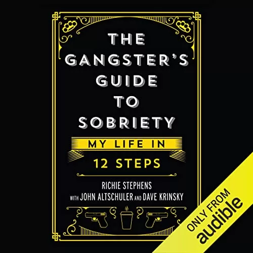 The Gangster's Guide to Sobriety By Richie Stephens, John Altschuler, Dave Krinsky