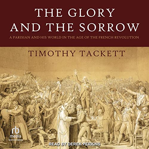 The Glory and the Sorrow By Timothy Tackett