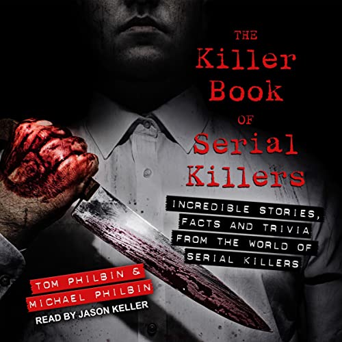 The Killer Book of Serial Killers By Tom Philbin, Michael Philbin