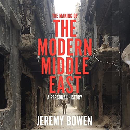 The Making of the Modern Middle East By Jeremy Bowen The Making of the Modern Middle East By Jeremy Bowen