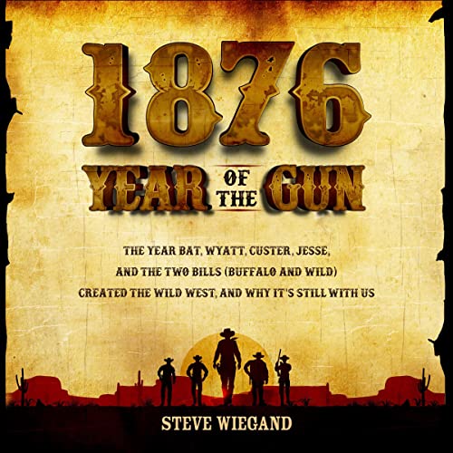 1876: Year of the Gun By Steve Wiegand