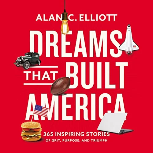 Dreams That Built America By Alan Elliott