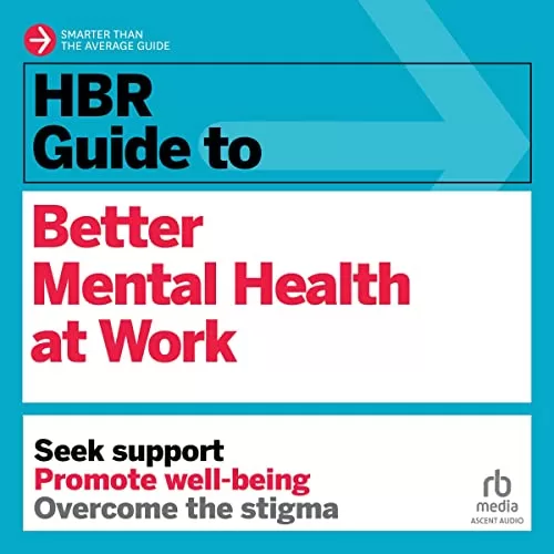 HBR Guide to Better Mental Health at Work By Harvard Business Review