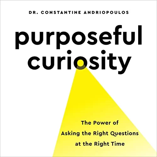 Purposeful Curiosity By Constantine Andriopoulos PhD