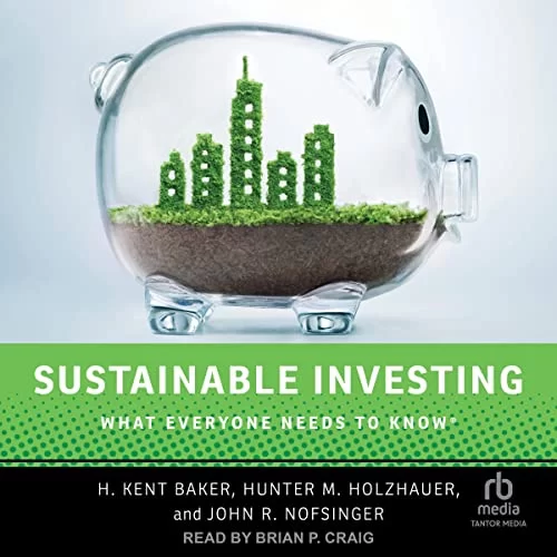 Sustainable Investing By H. Kent Baker, Hunter M. Holzhauer, John R. Nofsinger Sustainable Investing By H. Kent Baker, Hunter M. Holzhauer, John R. Nofsinger