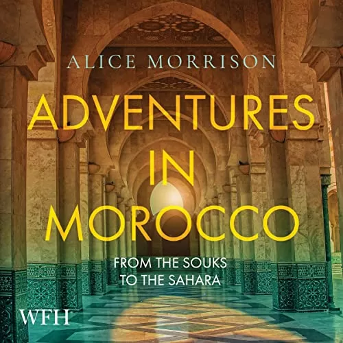 Adventures in Morocco By Alice Morrison Adventures in Morocco By Alice Morrison