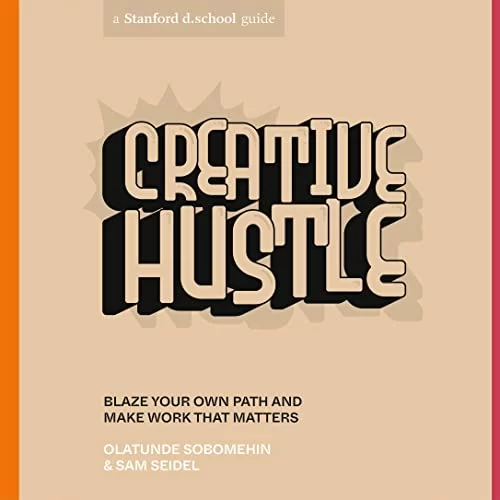 Creative Hustle By Olatunde Sobomehin, Sam Seidel, Stanford d.school Creative Creative Hustle By Olatunde Sobomehin, Sam Seidel, Stanford d.school Creative
