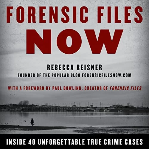 Forensic Files Now By Rebecca Reisner Forensic Files Now By Rebecca Reisner