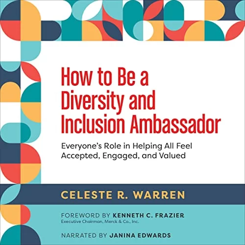 How to Be a Diversity and Inclusion Ambassador By Celeste R. Warren How to Be a Diversity and Inclusion Ambassador By Celeste R. Warren