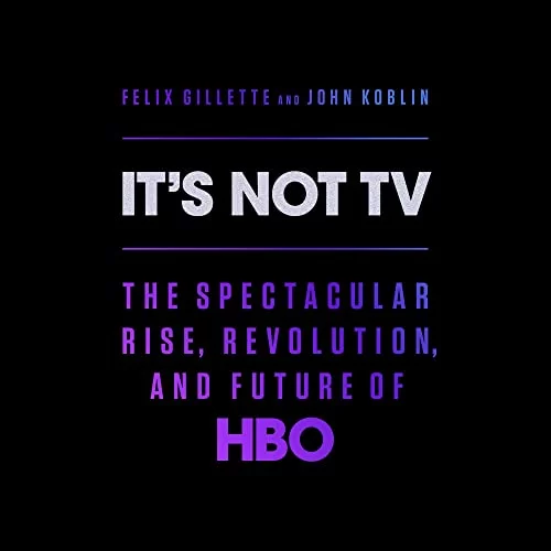 It's Not TV By Felix Gillette, John Koblin It's Not TV By Felix Gillette, John Koblin