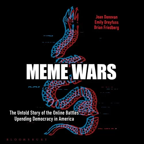 Meme Wars By Joan Donovan, Emily Dreyfuss, Brian Friedberg Meme Wars By Joan Donovan, Emily Dreyfuss, Brian Friedberg