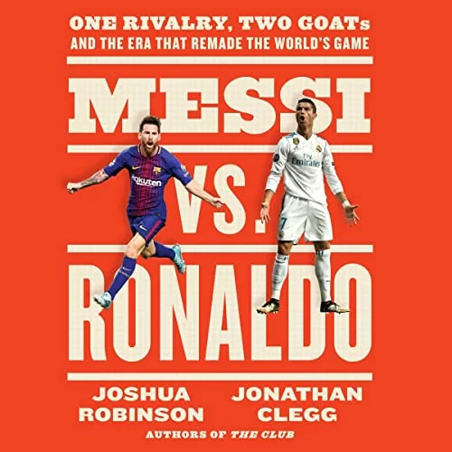 Messi vs. Ronaldo By Jonathan Clegg, Joshua Robinson
