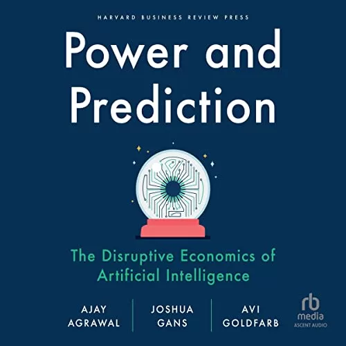 Power and Prediction By Ajay Agrawal, Joshua Gans, Avi Goldfarb