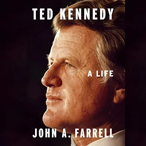 Ted Kennedy By John A. Farrell