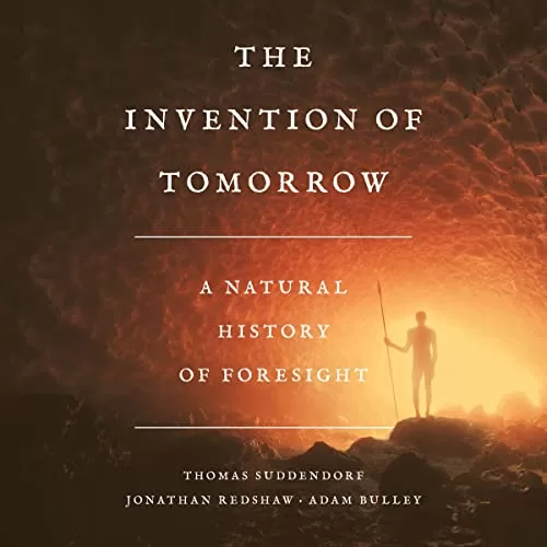 The Invention of Tomorrow By Thomas Suddendorf, Jonathan Redshaw, Adam Bulley